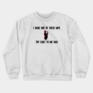 I Dare One of These MCs Try Chat to Me Bad Crewneck Sweatshirt
